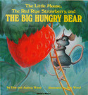 Go to The Little Mouse, The Red Ripe Strawberry, and The Big Hungry Bear